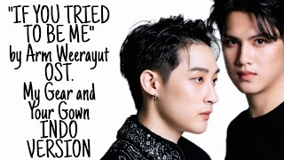 Arm Weerayut - If You Tried to be Me (ถ้าเธอลองเป็นฉัน) OST My Gear and Your Gown | INDO VERSION