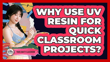 Why Use UV Resin For Quick Classroom Projects? - Your Crafty Classroom
