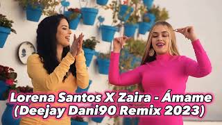 Lorena Santos X Zaira - Ámame Deejay Dani90 Remix 2023
