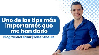 Uno de los tips más importantes que me han dado - Invitación al programa el Bazar | Teleantioquia