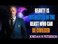 Beauty is interested in the beast who can be civilized   jocko willink  jordan b peterson