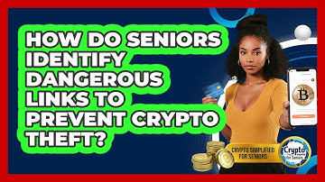 How Do Seniors Identify Dangerous Links To Prevent Crypto Theft? - Crypto Simplified for Seniors