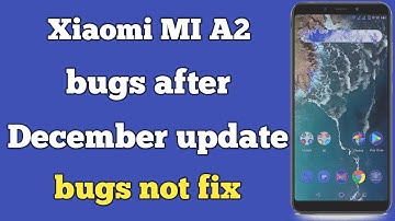 MI A2 bugs after December security update ||  bugs not fix after December security update
