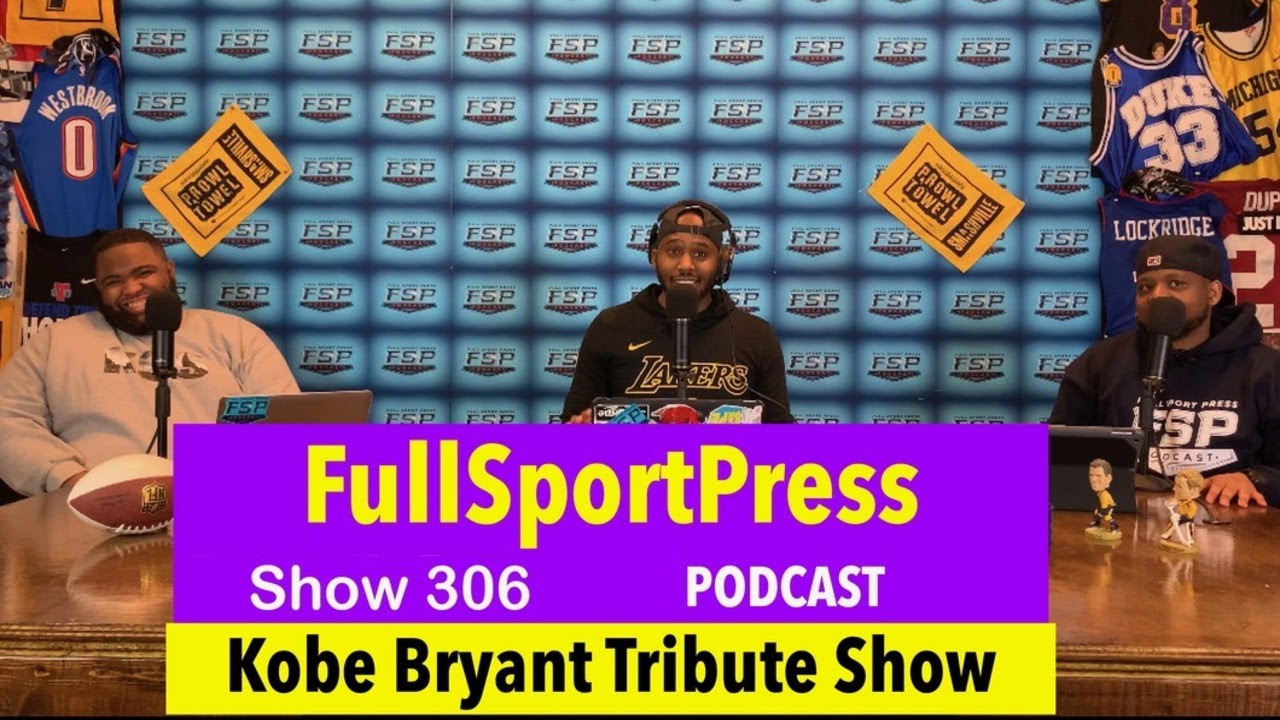 Kobe Bryant Tribute Show | Full Sport Press Podcast | Episode 306 | 2/3