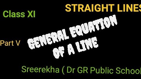 Straight Lines  -Conversion of General Equation Of A Line | XI Mathematics |Sreerekha