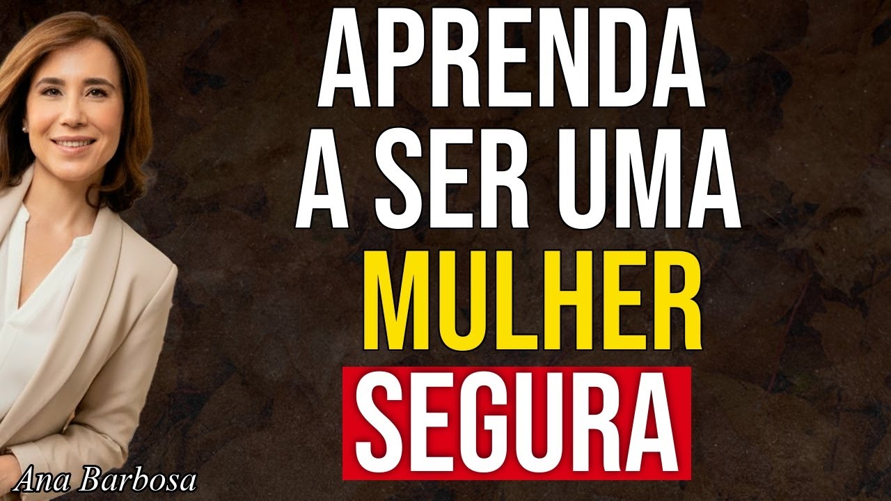 10 Truques para Ser uma Mulher Confiante e Respeitada | Ana Beatriz Barbosa
