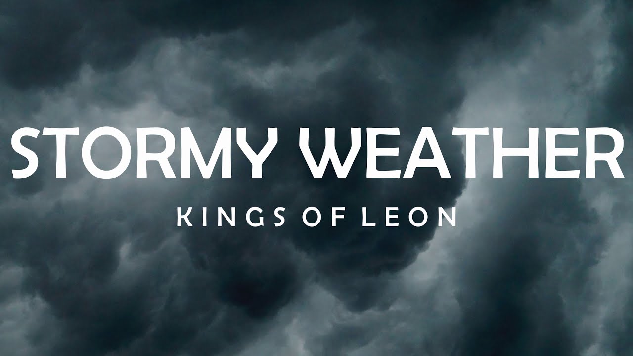 STORMY WEATHER - KINGS OF LEON LYRICS