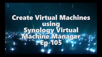Synology Virtual Machine Manager-Create Virtual Machines-EP-105