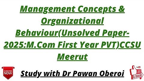 Management Concepts & Organizational Behaviour(Unsolved Paper-2025:M.Com First Year PVT)CCSU Meerut