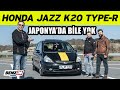 Honda Jazz K20 Type-R | TR'de tek, Japonya'da bile yok