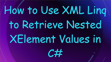 How to Use XML Linq to Retrieve Nested XElement Values in C#