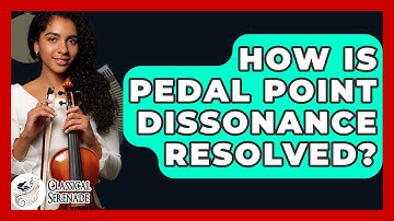 How Is Pedal Point Dissonance Resolved? - Classical Serenade