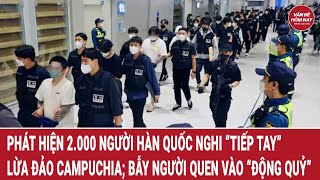 Phát hiện 2.000 người Hàn Quốc nghi “tiếp tay” lừa đảo Campuchia; bẫy người quen vào “động quỷ”