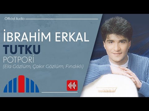 İbrahim Erkal - Potpori / Ela Gözlüm, Çakır Gözlüm, Fındıklı (Official Audio)