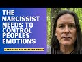 The narcissist needs to control peoples emotions