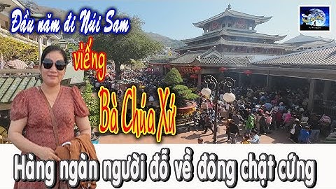 Đầu năm hàng ngàn người đổ về cúng viếng Bà Chúa Xứ núi Sam đông chật cứng