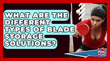 What Are The Different Types Of Blade Storage Solutions? - Ping Pong Prodigy