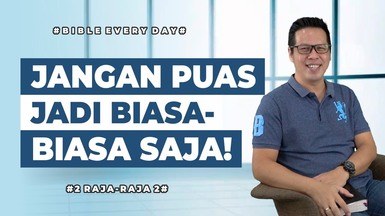 Jangan Puas Jadi Biasa-Biasa Saja! (2 Raja-Raja 2) - Petrus Kwik  |  BIBLE EVERY DAY