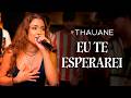 Thauane, Toca Aquela - EU TE ESPERAREI (com Breno Major e Som de Faculdade)