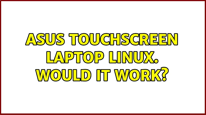 Ubuntu: Asus Touchscreen Laptop Linux. Would it work?