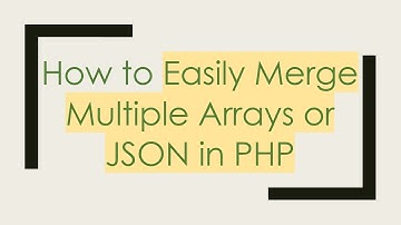 How to Easily Merge Multiple Arrays or JSON in PHP