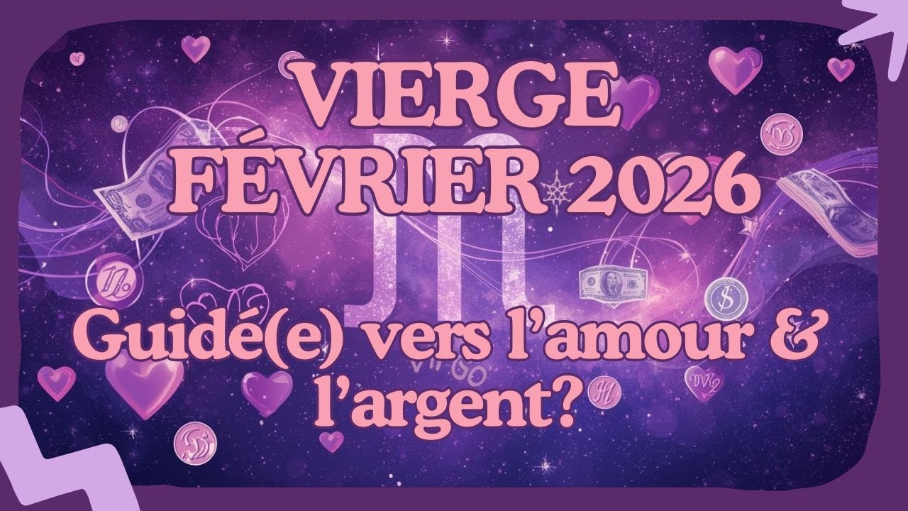 #Vierge ♍ Février 2026 : guidé(e) vers l’amour & l’argent?
