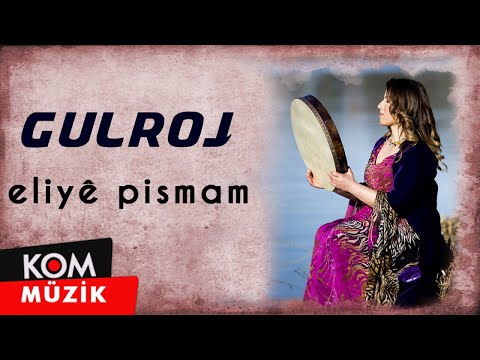 Gulroj - Eliyê Pismam (2019 © Kom Müzik)
