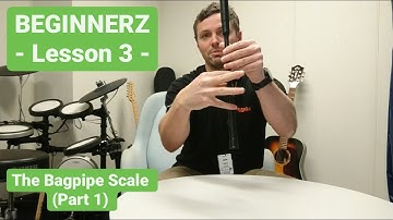 BEGINNERZ - Learn to Play the Bagpipes - Lesson 3 - The Bagpipe Scale (Part 1)