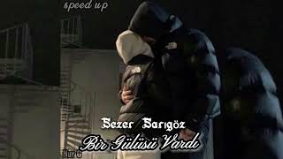 Sezer Sarıgöz- Bir Gülüşü Vardı♡Speed Up Resimi