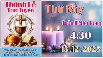 Thánh Lễ Trực Tuyến 4:30 Hôm nay | Thứ Bảy Tuần II Mùa Vọng - 13 /12/ 2025 Trực Tiếp Thánh Lễ