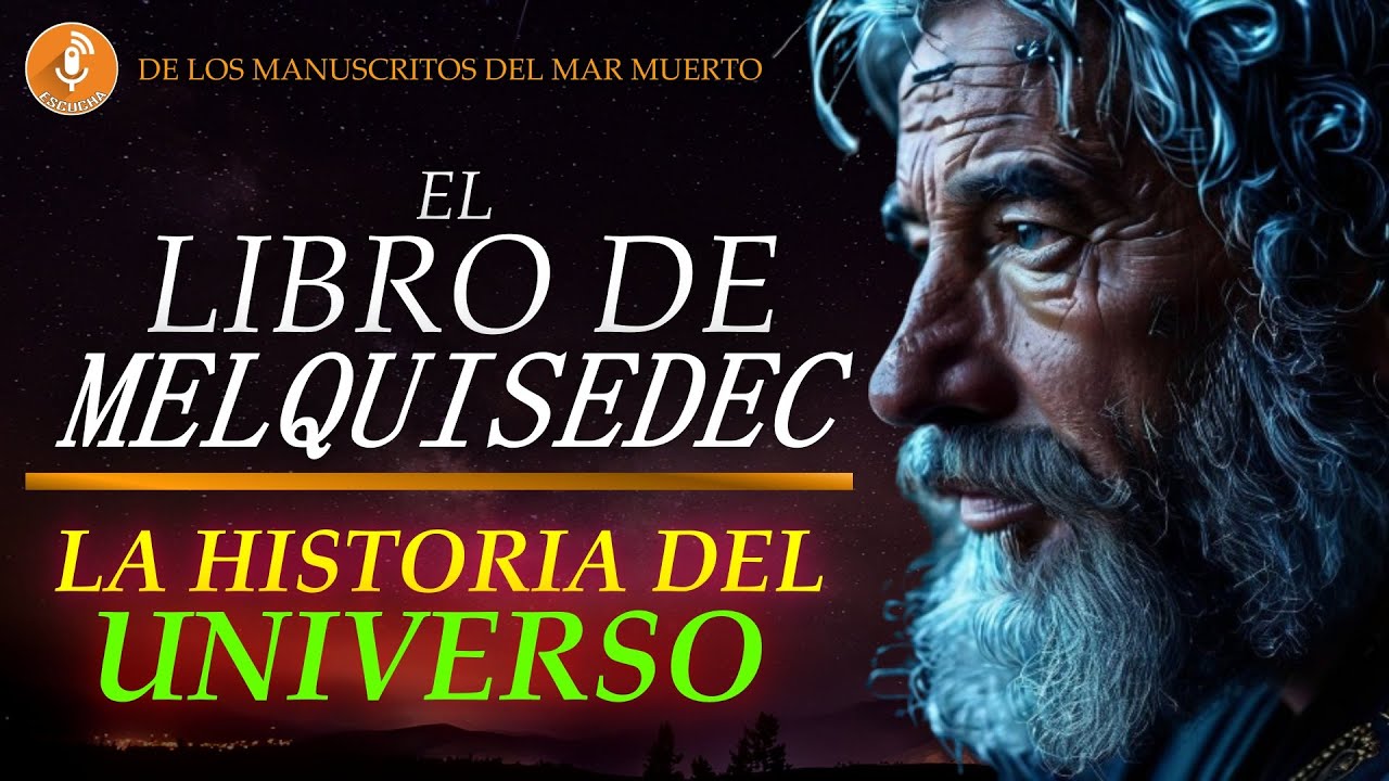 🔊LA HISTORIA DEL UNIVERSO EL LIBRO DE MELQUISEDEC