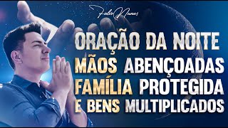 Mãos Abençoadas, família Protegida e Bênçãos Multiplicadas I Oração Da Noite