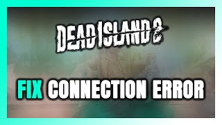 How to FIX Dead Island 2 Connection Error / Server Error!