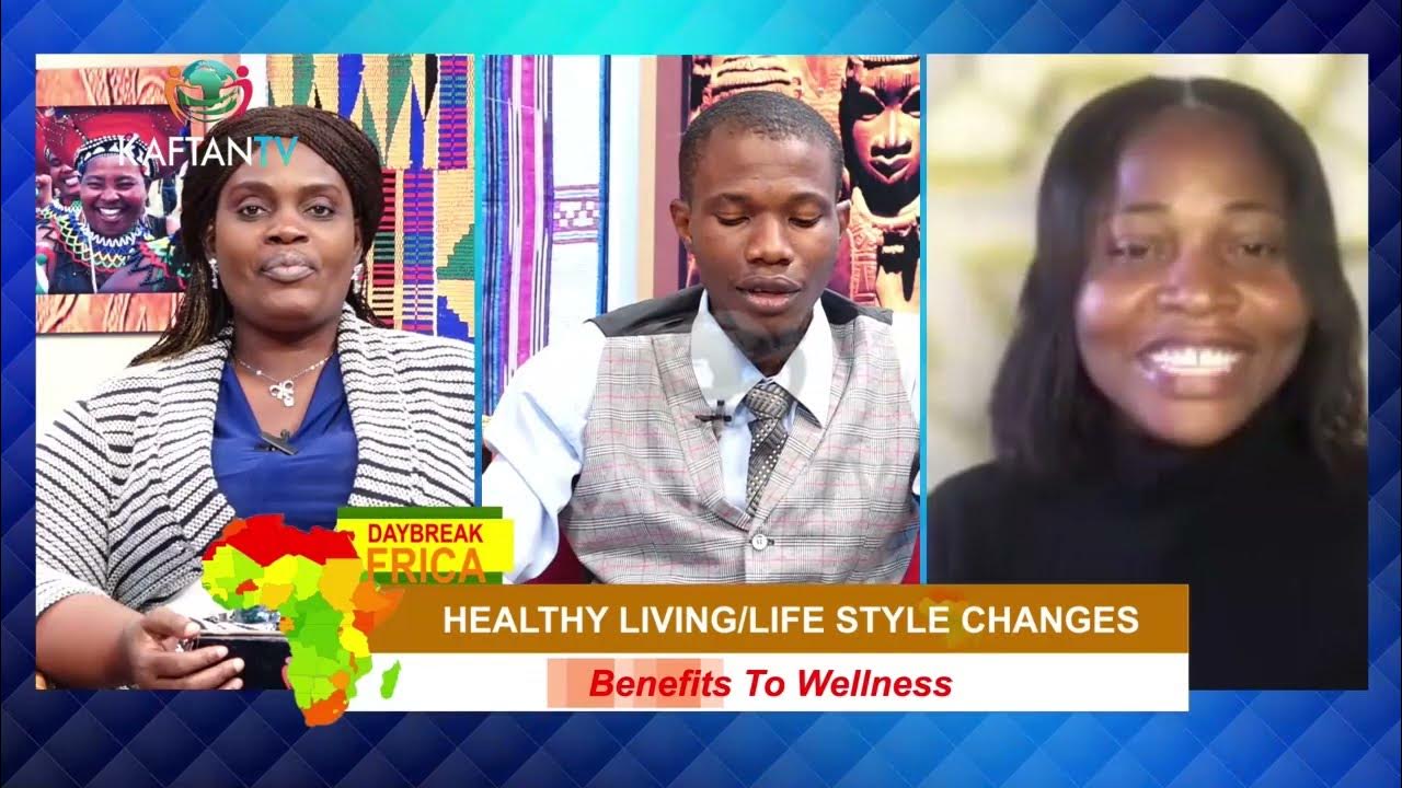 DAYBREAK AFRICA : The Benefit of Healthy Living/ Life Style Changes