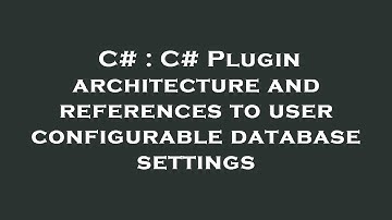 C# : C# Plugin architecture and references to user configurable database settings