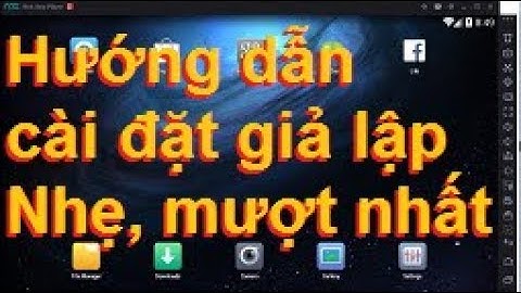 Hướng dẫn cài đặt phần mềm giả lập adroind trên PC nhẹ , mượt , tối ưu nhất chơi game - Noxplayer