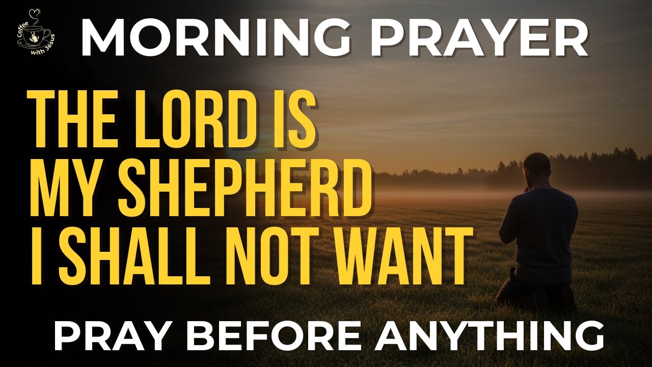Pray Psalm 23 First | Morning Prayer Before Anything Today
