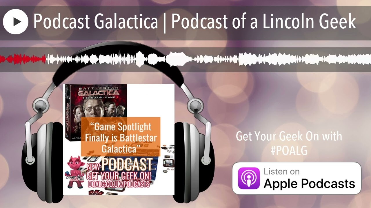 Podcast Galactica | Podcast of a Lincoln Geek