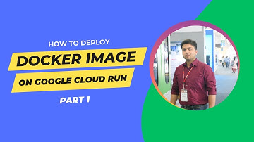 Deploy Docker Image on Google Cloud Run | Part 1