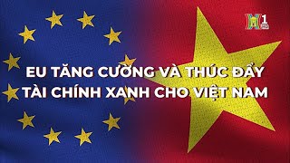 EU hỗ trợ Việt Nam trong phát triển xanh | Thủ đô và thế giới