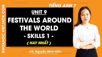 Tiếng Anh 7 - Unit 9 Festivals around the world - Skills 1 - Cô Nguyễn Minh Hiền (HAY NHẤT)
