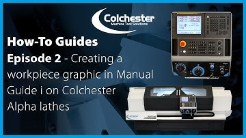 How-To Guides: Creating a workpiece graphic in Manual Guide i on Colchester Alpha lathes