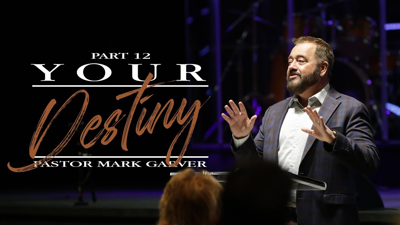 Your Destiny - Part 12 | Pastor Mark Garver | Cornerstone Word of Life ...