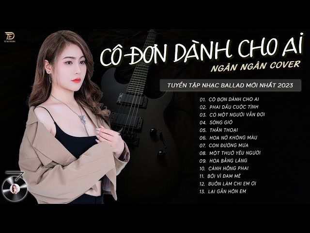 CÔ ĐƠN DÀNH CHO AI, PHAI DẤU CUỘC TÌNH... - NGÂN NGÂN COVER HOT NHẤT - COVER TRIỆU VIEW class=