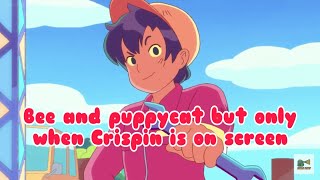 Bee and puppycat but only when Crispin is on screen