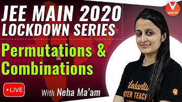 Permutations and Combinations IIT JEE | JEE Main Maths | JEE Main 2020 Lockdown Revision | Vedantu