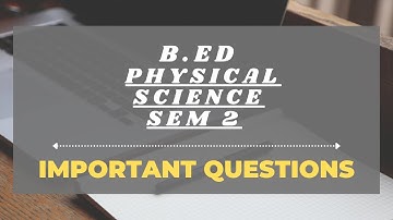 B.Ed. second sem, PHYSICAL SCIENCE, important questions... DON