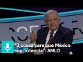 “3 cosas necesarias para que México sea potencia”: AMLO - Tercer Grado