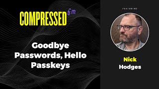 Goodbye Passwords, Hello Passkeys with Nick Hodges From Passage