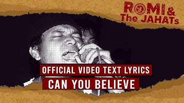 ROMI & The JAHATs  - Can You Believe (OFFICIAL VIDEO LIRIK)